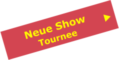 Neue Show     Tournee